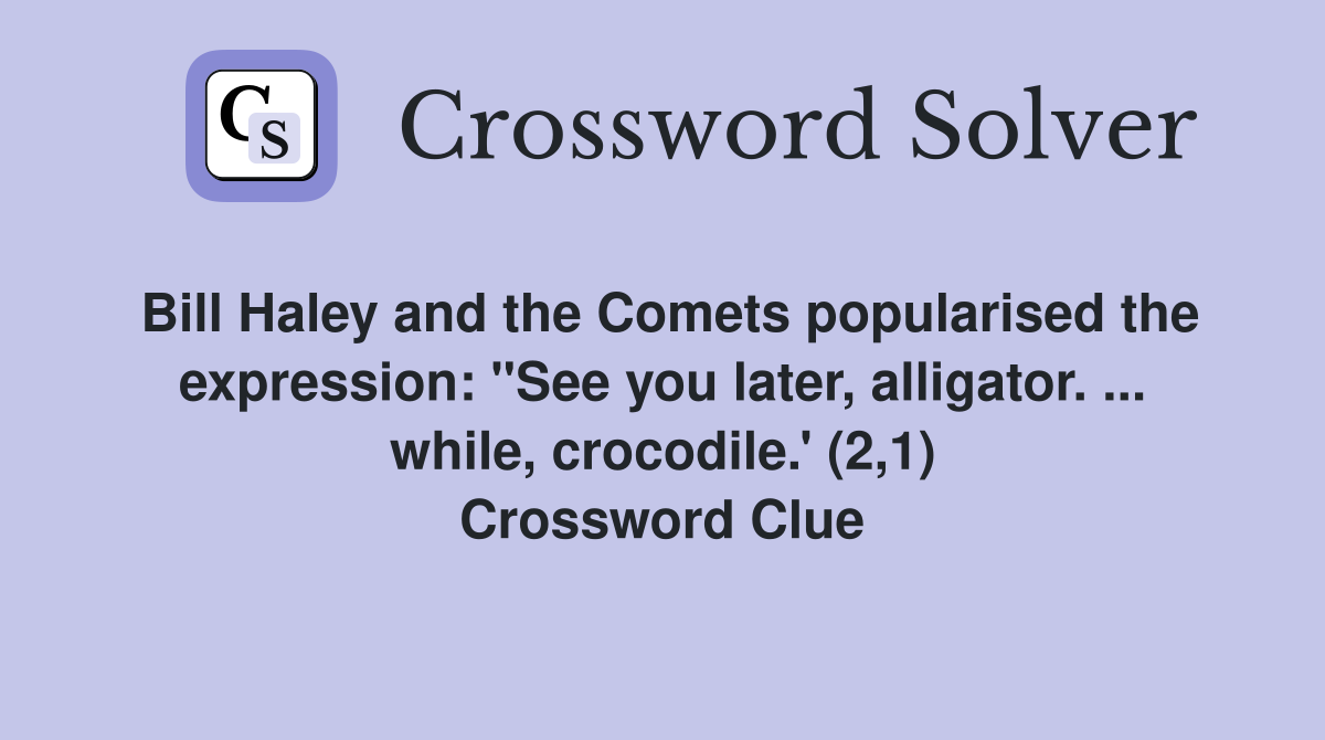 Bill Haley and the Comets popularised the expression "See you later